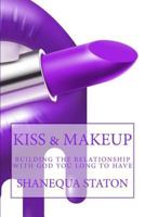 Kiss & Makeup: Building the Relationship with God You Long to Have 1482598140 Book Cover