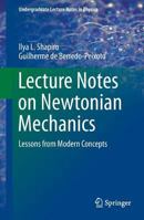Lecture Notes on Newtonian Mechanics: Lessons from Modern Concepts (Undergraduate Lecture Notes in Physics) 1461478243 Book Cover