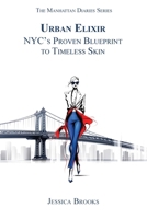 Urban Elixir: NYC's Proven Blueprint to Timeless Skin 1956905227 Book Cover