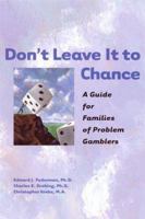 Don't Leave It to Chance: A Guide for Families of Problem Gamblers 1572242000 Book Cover