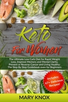 Keto For Women: The Ultimate Low Carb Diet for Rapid Weight Loss, Improve Memory and Mental Clarity, Prevent or Reverse Cancer and Living Healthy: The Step By Step Guidebook even for Beginners 107429145X Book Cover