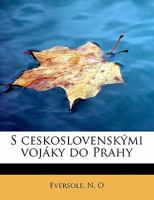 S ceskoslovenskými vojáky do Prahy 1241252882 Book Cover