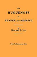 The Huguenots in France and America. Two Volumes in One 0548708436 Book Cover