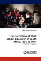 Transformation of Black School Education in South Africa, 1950 to 1994: A Historical Perspective 3843358656 Book Cover