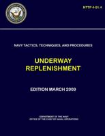 Navy Tactics, Techniques, and Procedures: Underway Replenishment (NTTP 4-01.4) 0359234038 Book Cover