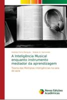 A Inteligência Musical enquanto instrumento mediador da aprendizagem: Teoria das Múltiplas Inteligências na sala de aula 6139647584 Book Cover