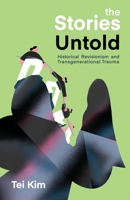 The Stories Untold: Historical Revisionism and Transgenerational Trauma B0BGNKVLPC Book Cover