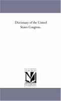 Dictionary of the United States Congress 1425561217 Book Cover