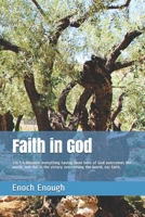 Faith in God: 1Jn 5:4 Because everything having been born of God overcomes the world, and this is the victory overcoming the world, 1520532865 Book Cover