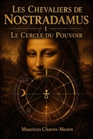 Les Chevaliers de Nostradamus I: Le Cercle du Pouvoir (La Saga du Savoir Interdit) (French Edition) B0GQ92M77Q Book Cover