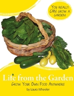 Life from the Garden: Grow Your Own Food Anywhere 1105726398 Book Cover