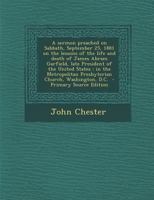 A Sermon Preached on Sabbath, September 25, 1881 on the Lessons of the Life and Death of James Abram Garfield, Late President of the United States: In the Metropolitan Presbyterian Church, Washington, 1373369086 Book Cover