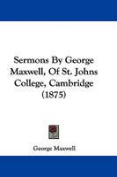 Sermons By George Maxwell, Of St. Johns College, Cambridge 1165790572 Book Cover
