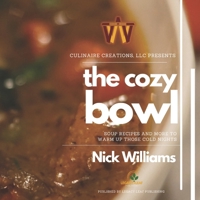 The Cozy Bowl: Soups and more to warm up those cold nights (Culinaire Creations Cookbook Series) B09TZMJ634 Book Cover