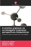 A enzima arginase na acromegalia iraquiana: perspectivas bioquímicas (Portuguese Edition) 620839452X Book Cover