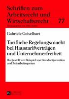 Tarifliche Regelungsmacht Bei Haustarifvertraegen Und Unternehmerfreiheit: Dargestellt Am Beispiel Von Standortgarantien Und Zeitarbeitsquoten 3631629826 Book Cover
