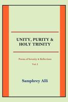 Unity, Purity and Holy Trinity: (Poems of Serenity & Reflections) Vol. I B0BSJ9JY92 Book Cover