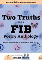 Two Truths and a FIB Poetry Anthology: A Poetic Introduction to 30 Subjects with a TWIST 1737330350 Book Cover