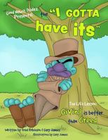 The I Gotta Have Its: Life Lesson: Giving Is Better Than Greed. 1546774866 Book Cover