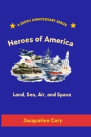 Heroes of America: Land, Sea, Air, and Space (250th Anniversary Children's Series) B0H2J2V9QN Book Cover