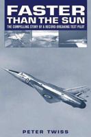 Faster Than the Sun: The Compelling Story of a Record-Breaking Test Pilot 1902304438 Book Cover