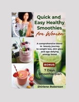 Quick and Easy Healthy Smoothies for Women: A Comprehensive blend to beauty journey to weight loss, skin glow and age defying energy boost. B0CRT3587C Book Cover