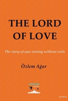 The Lord of Love: The story of eyes staring without veils B07Y4JJN22 Book Cover