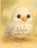 NALA - THE SILENT DOVE: "Learn to feel happiness..." B0FK2HJQ79 Book Cover