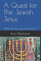 A Quest For The Jewish Jesus: Roni Mechanic's Quest For The Jewish Jesus 1790847818 Book Cover