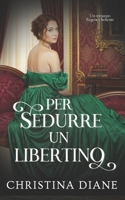 Per Sedurre un Libertino: Un romanzo Regency bollente (Italian Edition) B0G4H15XHW Book Cover