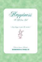 Happiness A Gift from God: being happy is your life mission 0983640211 Book Cover