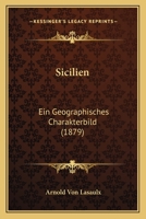 Sicilien: Ein Geographisches Charakterbild (1879) 1166928349 Book Cover