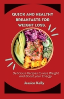 Quick and Healthy Breakfasts for Weight Loss: Delicious Recipes to lose Weight and Boost Energy. B0BW239Z2X Book Cover