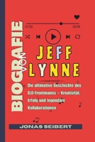 Biografie von Jeff Lynne: Die ultimative Geschichte des ELO-Frontmanns – Kreativität, Erfolg und legendäre Kollaborationen (German Edition) B0FN8G7F5B Book Cover