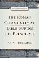 The Roman Community at Table during the Principate, New and Expanded Edition 0472036955 Book Cover