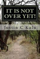 IT IS NOT OVER YET: Only the truth shall set you free! 1975832655 Book Cover