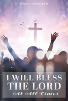 I Will Bless The Lord At All Times 1737452219 Book Cover