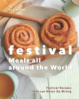 Festival Meals all around the World: Festival Recipes that can Never Go Wrong B08NDRB8DF Book Cover