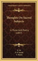 Thoughts On Sacred Subjects: In Prose And Poetry 1437351786 Book Cover