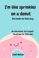 I'm like sprinkles on a donut: God made me that way 1984370693 Book Cover