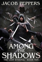 Among the Shadows: Book Ten of The Last Eternal B0G7GLZL2S Book Cover