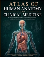 Atlas of Human Anatomy and Clinical Medicine: An Illustrated Reference of Body Systems, Pathophysiology, and Clinical Correlations for Students and Clinicians B0H82B6TZJ Book Cover