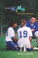 It's All for the Kids: Gender, Families, and Youth Sports 0520257103 Book Cover