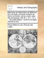 Mémoires de Maximilien de Béthune, Duc de Sully, principal ministre de Henry le Grand, mis en ordre: avec des remarques. Par M. L. D. L. D. L. ... ... & corrigée. Volume 6 of 8 1140789139 Book Cover