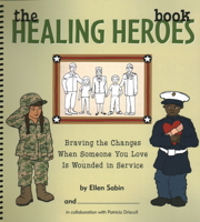 The Healing Heros Book: Braving the Changes When Someone You Love Is Wounded in Service 0982641605 Book Cover