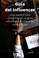 Guía del Influencer: Guía practica para convertirte en un gran influencer y triunfar el las redes sociales (Spanish Edition) B088T7VM18 Book Cover