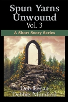 Spun Yarns Unwound Volume 3: A Short Story Series 1956057218 Book Cover
