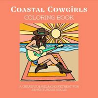 Coastal Cowgirls Coloring Book: A Creative & Relaxing Retreat for Adventurous Souls B0F88788J8 Book Cover
