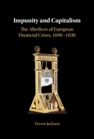 Impunity and Capitalism: The Afterlives of European Financial Crises, 1690–1830 1009014749 Book Cover