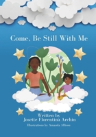 Come, Be Still with Me: A children's book about mindfulness, meditation, and breath work. B08K41XWJG Book Cover